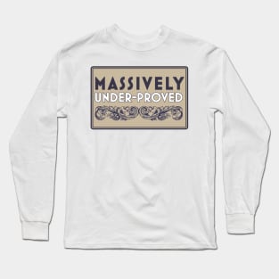 Massively Under-Proved Long Sleeve T-Shirt